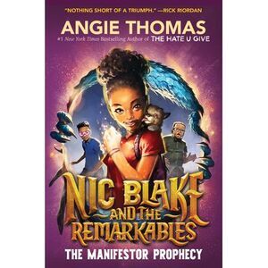 Nic Blake and the Remarkables: The Manifestor Prophecy -- Angie Thomas